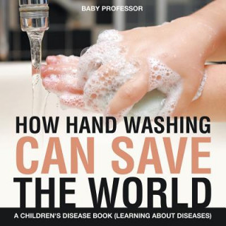 Buch How Hand Washing Can Save the World A Children's Disease Book (Learning About Diseases) Baby Professor