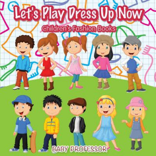 Книга Let's Play Dress Up Now Children's Fashion Books Baby Professor