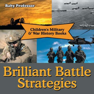 Könyv Brilliant Battle Strategies Children's Military & War History Books Baby Professor