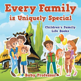 Kniha Every Family is Uniquely Special- Children's Family Life Books Baby Professor