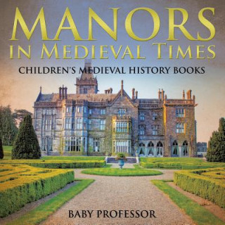 Könyv Manors in Medieval Times-Children's Medieval History Books Baby Professor