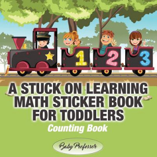 Kniha Stuck on Learning Math Sticker Book for Toddlers - Counting Book Baby Professor