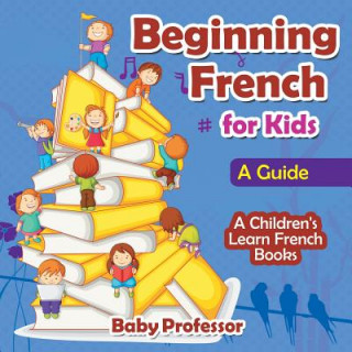 Kniha Beginning French for Kids Baby Professor