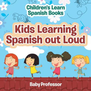 Carte Kids Learning Spanish out Loud Children's Learn Spanish Books Baby Professor