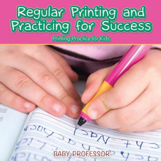 Kniha Regular Printing and Practicing for Success Printing Practice for Kids Baby Professor