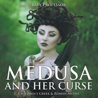 Könyv Medusa and Her Curse-Children's Greek & Roman Myths Baby Professor