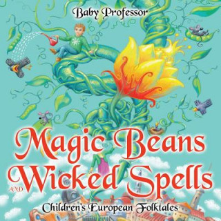 Kniha Magic Beans and Wicked Spells Children's European Folktales Baby Professor