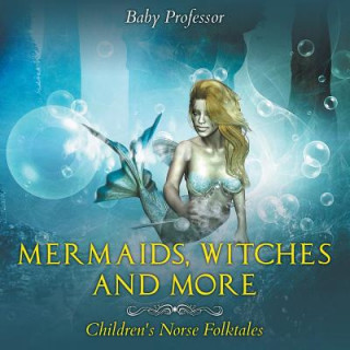 Könyv Mermaids, Witches, and More Children's Norse Folktales Baby Professor