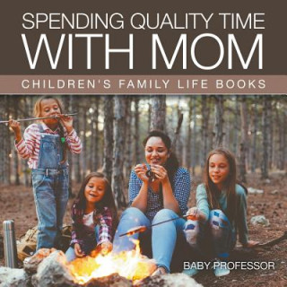 Knjiga Spending Quality Time with Mom- Children's Family Life Books Baby Professor