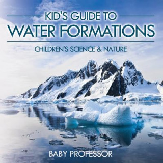 Książka Kid's Guide to Water Formations - Children's Science & Nature Baby Professor