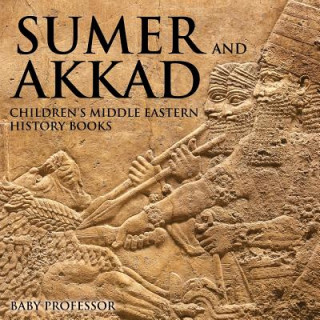 Knjiga Sumer and Akkad Children's Middle Eastern History Books Baby Professor