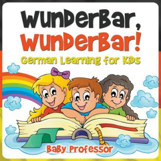 Libro Wunderbar, Wunderbar! German Learning for Kids Baby Professor