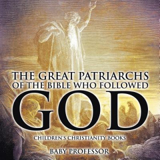 Książka Great Patriarchs of the Bible Who Followed God Children's Christianity Books Baby Professor