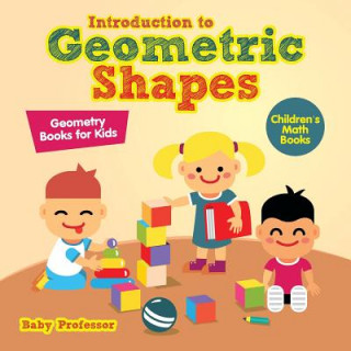 Książka Introduction to Geometric Shapes - Geometry Books for Kids Children's Math Books Baby Professor