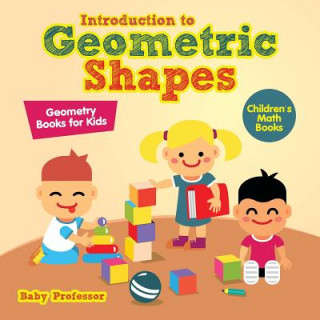 Kniha Introduction to Geometric Shapes - Geometry Books for Kids Children's Math Books Baby Professor