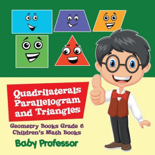 Carte Quadrilaterals, Parallelogram and Triangles - Geometry Books Grade 6 Children's Math Books Baby Professor