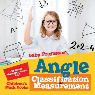 Kniha Angle Classification and Measurement - 6th Grade Geometry Books Vol I Children's Math Books Baby Professor