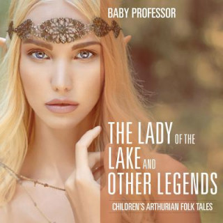 Carte Lady of the Lake and Other Legends Children's Arthurian Folk Tales Baby Professor