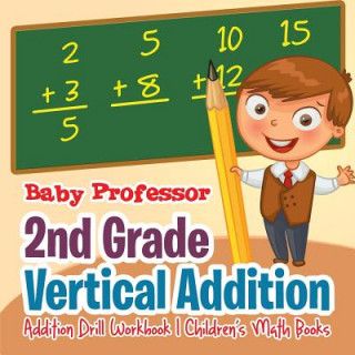 Kniha 2nd Grade Vertical Addition - Addition Drill Workbook Children's Math Books Baby Professor