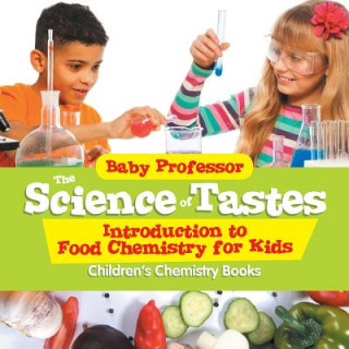 Книга Science of Tastes - Introduction to Food Chemistry for Kids Children's Chemistry Books Baby Professor