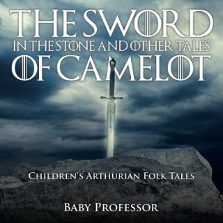 Kniha Sword in the Stone and Other Tales of Camelot Children's Arthurian Folk Tales Baby Professor