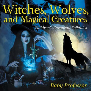 Boek Witches, Wolves, and Magical Creatures Children's European Folktales Baby Professor