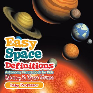 Kniha Easy Space Definitions Astronomy Picture Book for Kids Astronomy & Space Science Baby Professor