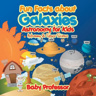 Könyv Fun Facts about Galaxies Astronomy for Kids Astronomy & Space Science Baby Professor