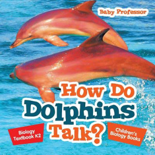 Βιβλίο How Do Dolphins Talk? Biology Textbook K2 Children's Biology Books Baby Professor