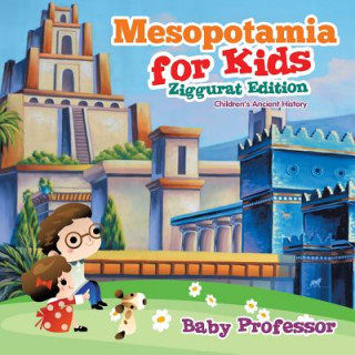 Libro Mesopotamia for Kids - Ziggurat Edition Children's Ancient History Baby Professor