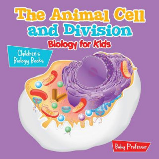 Kniha Animal Cell and Division Biology for Kids Children's Biology Books Baby Professor