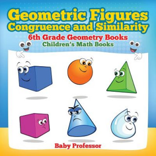 Kniha Geometric Figures, Congruence and Similarity - 6th Grade Geometry Books Children's Math Books Baby Professor