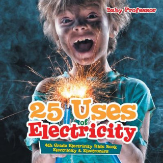 Kniha 25 Uses of Electricity 4th Grade Electricity Kids Book Electricity & Electronics Baby Professor