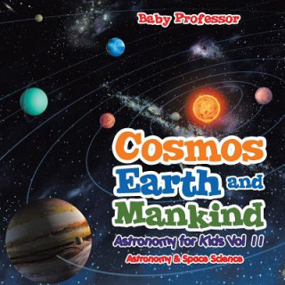 Buch Cosmos, Earth and Mankind Astronomy for Kids Vol II Astronomy & Space Science Baby Professor