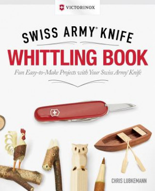 Book Victorinox Swiss Army Knife Whittling Book, Gift Edition Chris Lubkemann