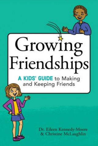Carte Growing Friendships: A Kids' Guide to Making and Keeping Friends Eileen Kennedy-Moore
