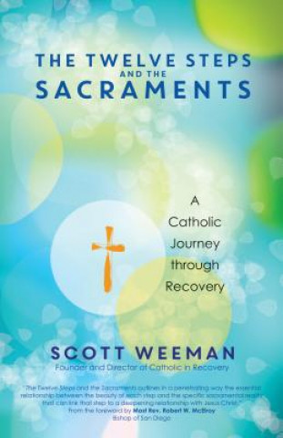 Könyv Twelve Steps and the Sacraments Scott Weeman
