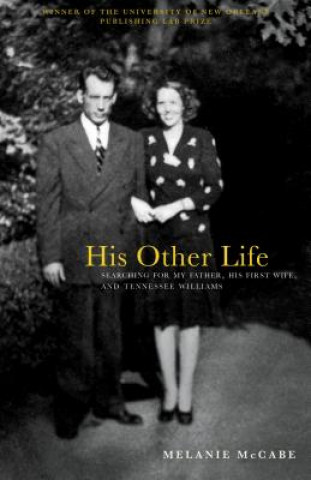 Książka His Other Life: Searching for My Father, His First Wife, and Tennessee Williams Melanie McCabe