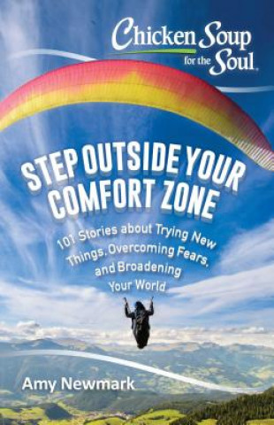 Książka Chicken Soup for the Soul: Step Outside Your Comfort Zone: 101 Stories about Trying New Things, Overcoming Fears, and Broadening Your World Amy Newmark