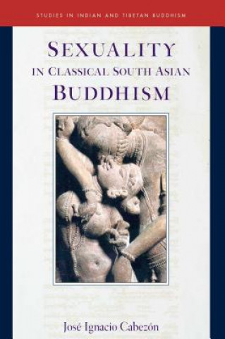 Kniha Sexuality in Classical South Asian Buddhism Jose Ignacio Cabezon