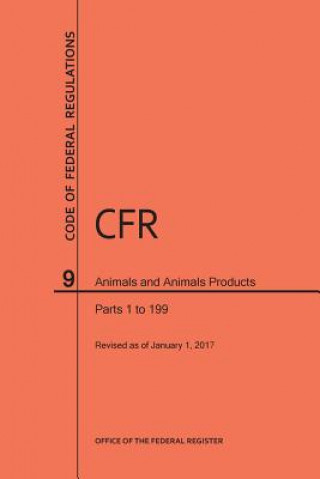 Livre Code of Federal Regulations Title 9, Animals and Animal Products, Parts 1-199, 2017 National Archives and Records Administra