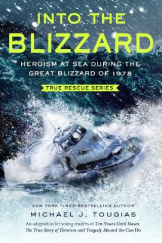 Carte Into the Blizzard: Heroism at Sea During the Great Blizzard of 1978 [The Young Readers Adaptation] Michael J. Tougias