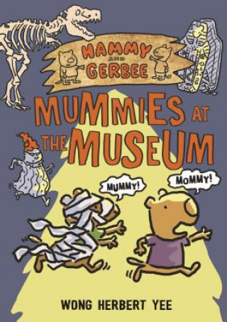 Könyv Hammy and Gerbee: Mummies at the Museum Wong Herbert Yee