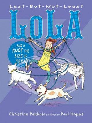 Kniha Last-But-Not-Least Lola And A Knot The Size Of Texas Christine Pakkala