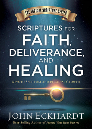 Carte Scriptures For Faith, Deliverance, And Healing John Eckhardt