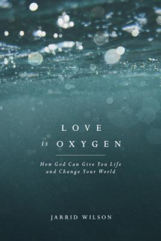 Kniha Love Is Oxygen Jarrid Wilson