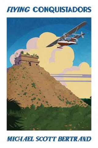 Buch FLYING CONQUISTADORS Michael Scott Bertrand