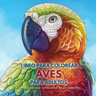 Kniha Libro para Colorear Aves para Adultos Adult Coloring Books