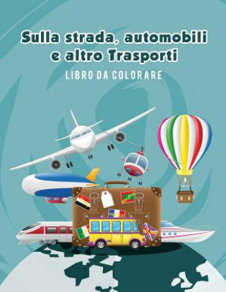 Könyv Sulla strada, automobili e altro Trasporti libro da colorare Young Scholar