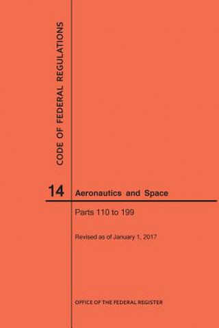 Książka Code of Federal Regulations, Title 14, Aeronautics and Space, Parts 110-199, 2017 National Archives and Records Administra